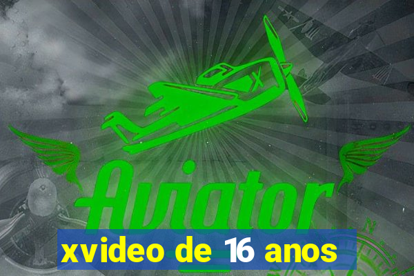 xvideo de 16 anos